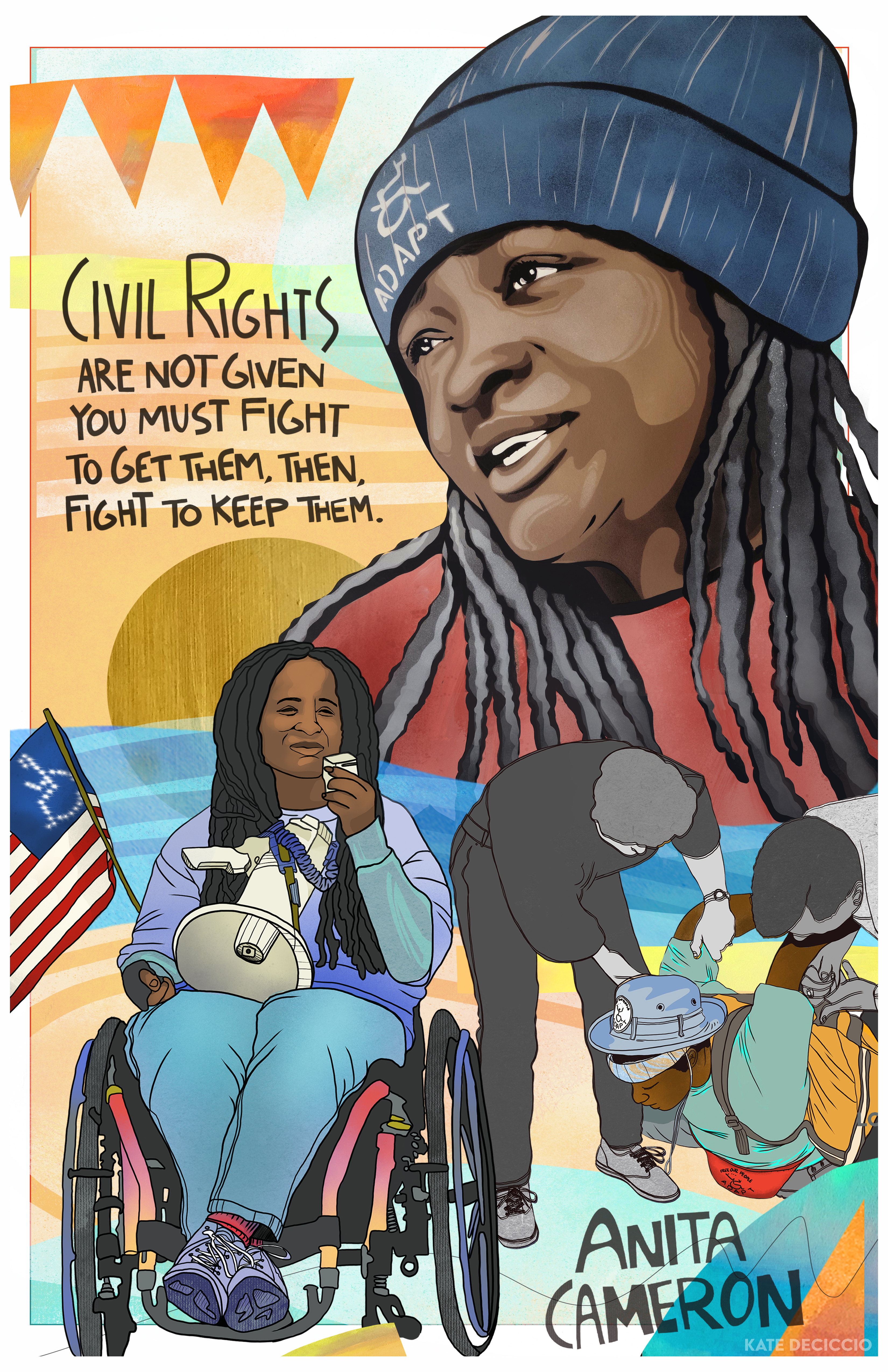 Colorful illustrative poster of Anita Cameron, a black woman sitting in a wheelchair holding an American flag with the words Civil Rights are not given.  You have to fight to get them and then fight to keep them.